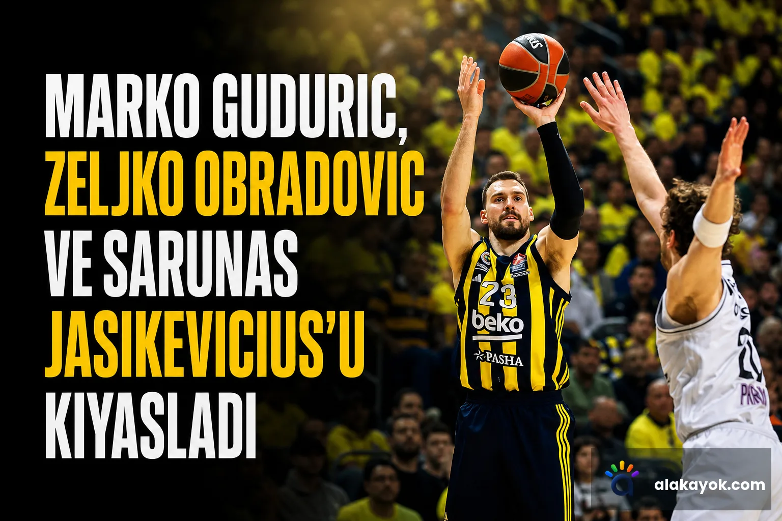 Marko Guduric, Zeljko Obradovic ve Sarunas Jasikevicius'u Kıyasladı