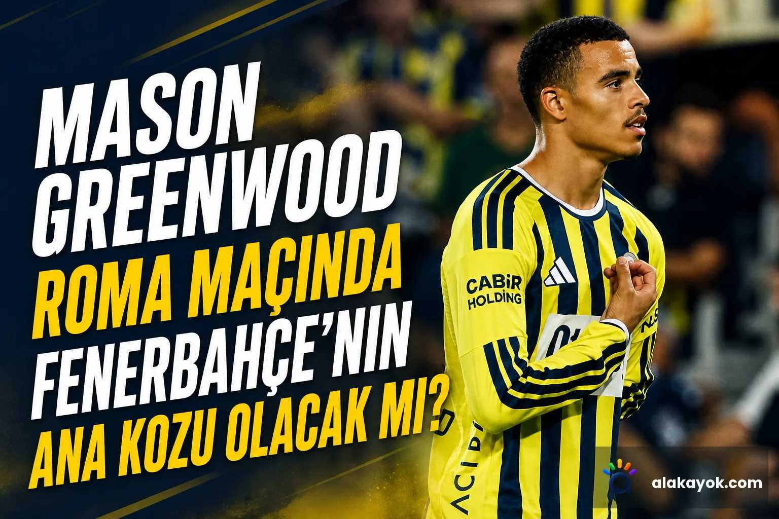 Mason Greenwood Roma Maçında Fenerbahçe'nin Ana Kozu Olacak mı?