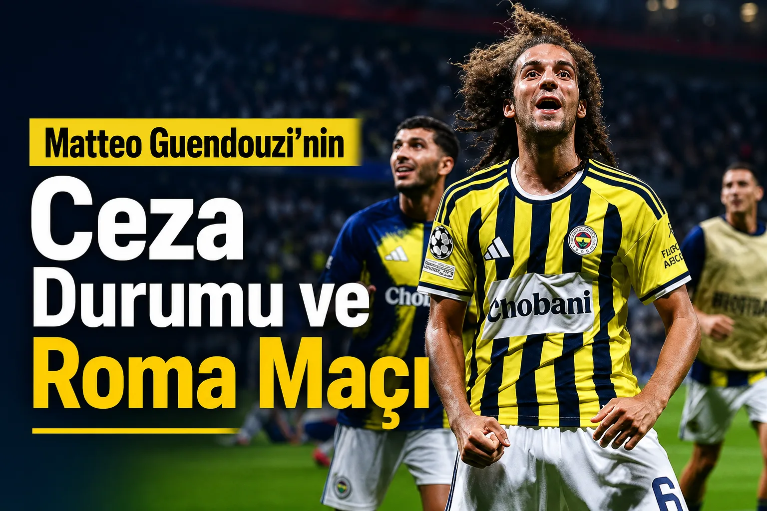 Matteo Guendouzi'nin Ceza Durumu ve Roma Maçı
