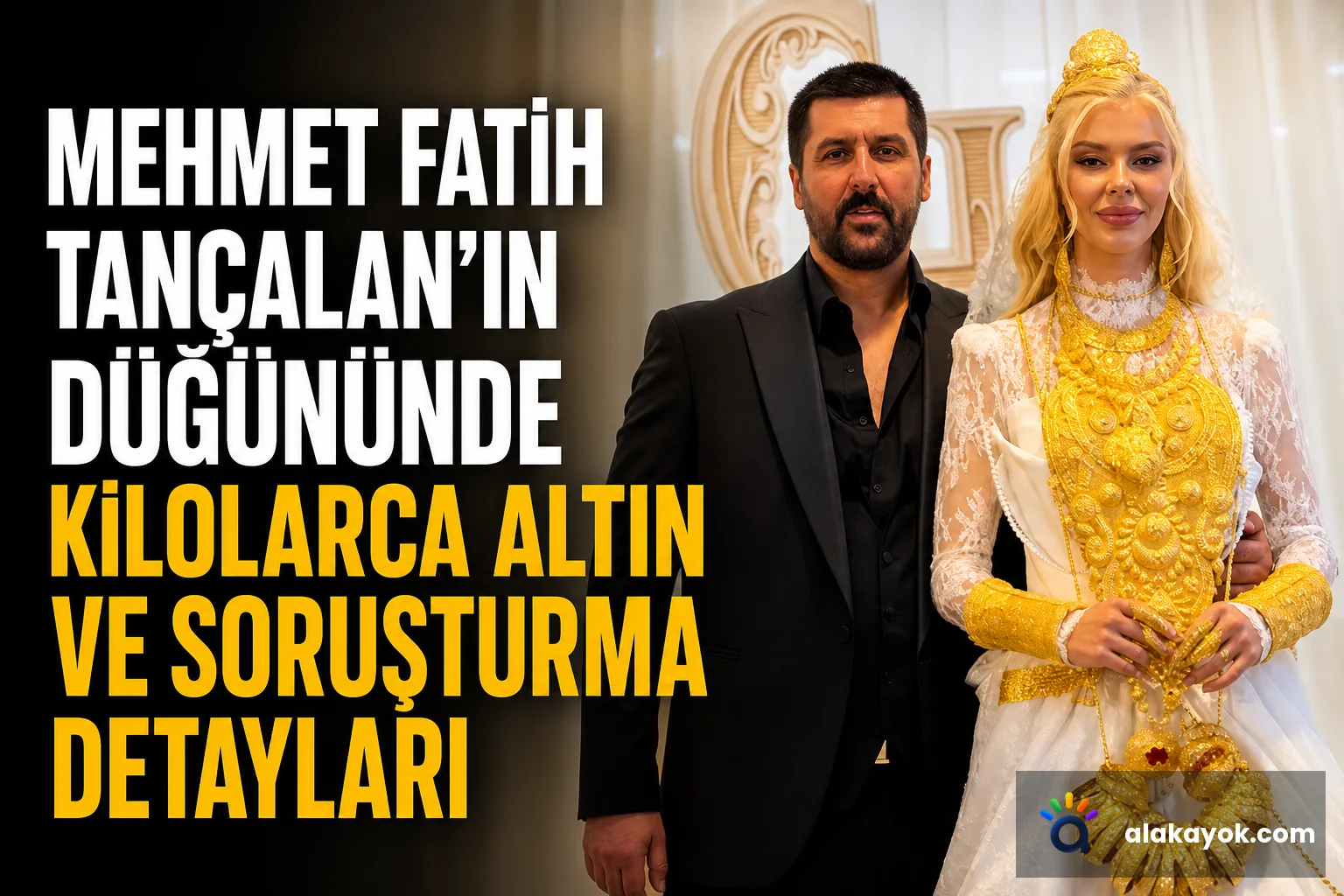 Mehmet Fatih Tançalan'ın Düğününde Kilolarca Altın ve Soruşturma Detayları