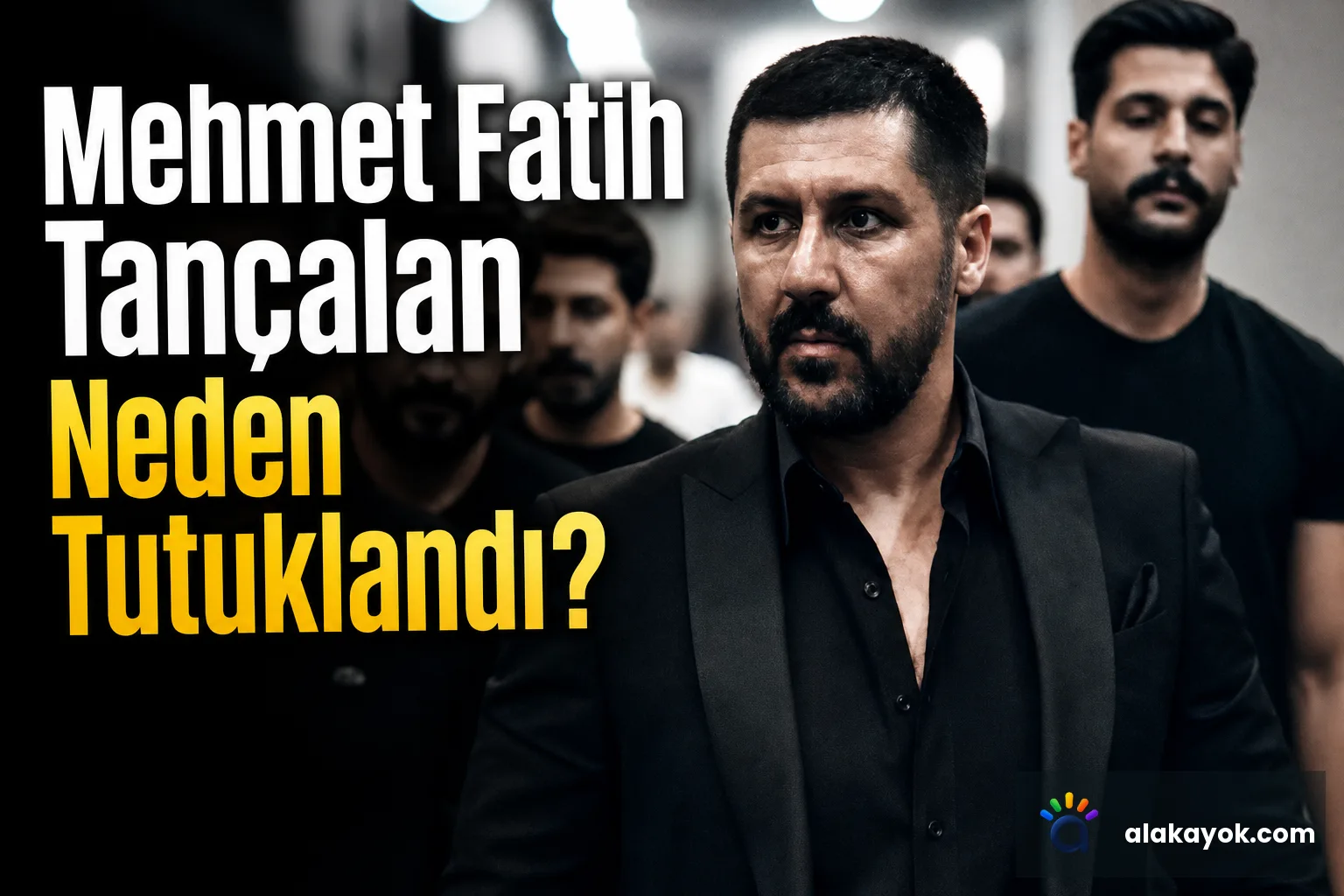 Mehmet Fatih Tançalan Neden Tutuklandı?
