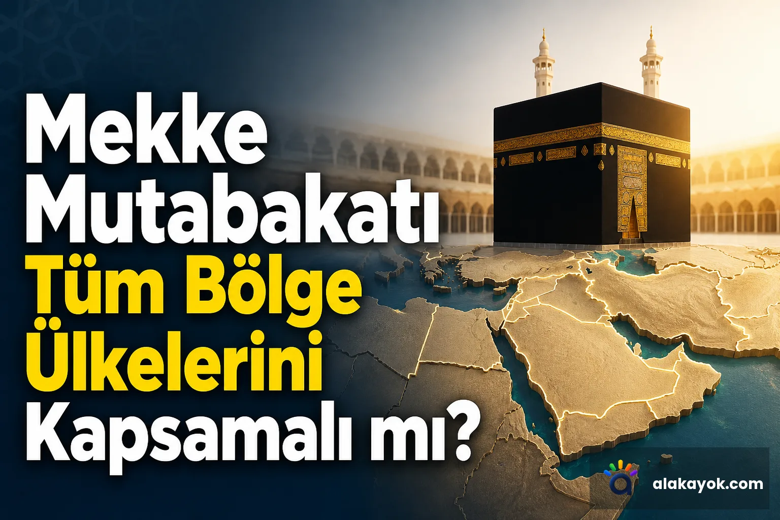 Mekke Mutabakatı Tüm Bölge Ülkelerini Kapsamalı mı?
