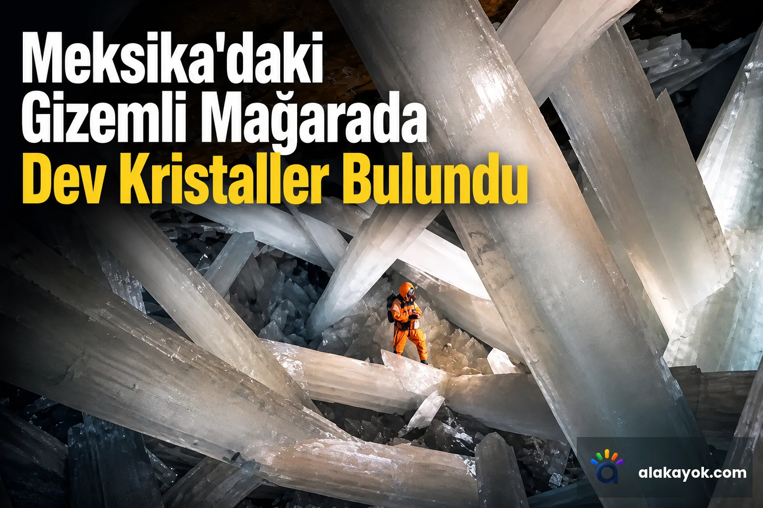 Meksika'daki Gizemli Mağarada Dev Kristaller Bulundu