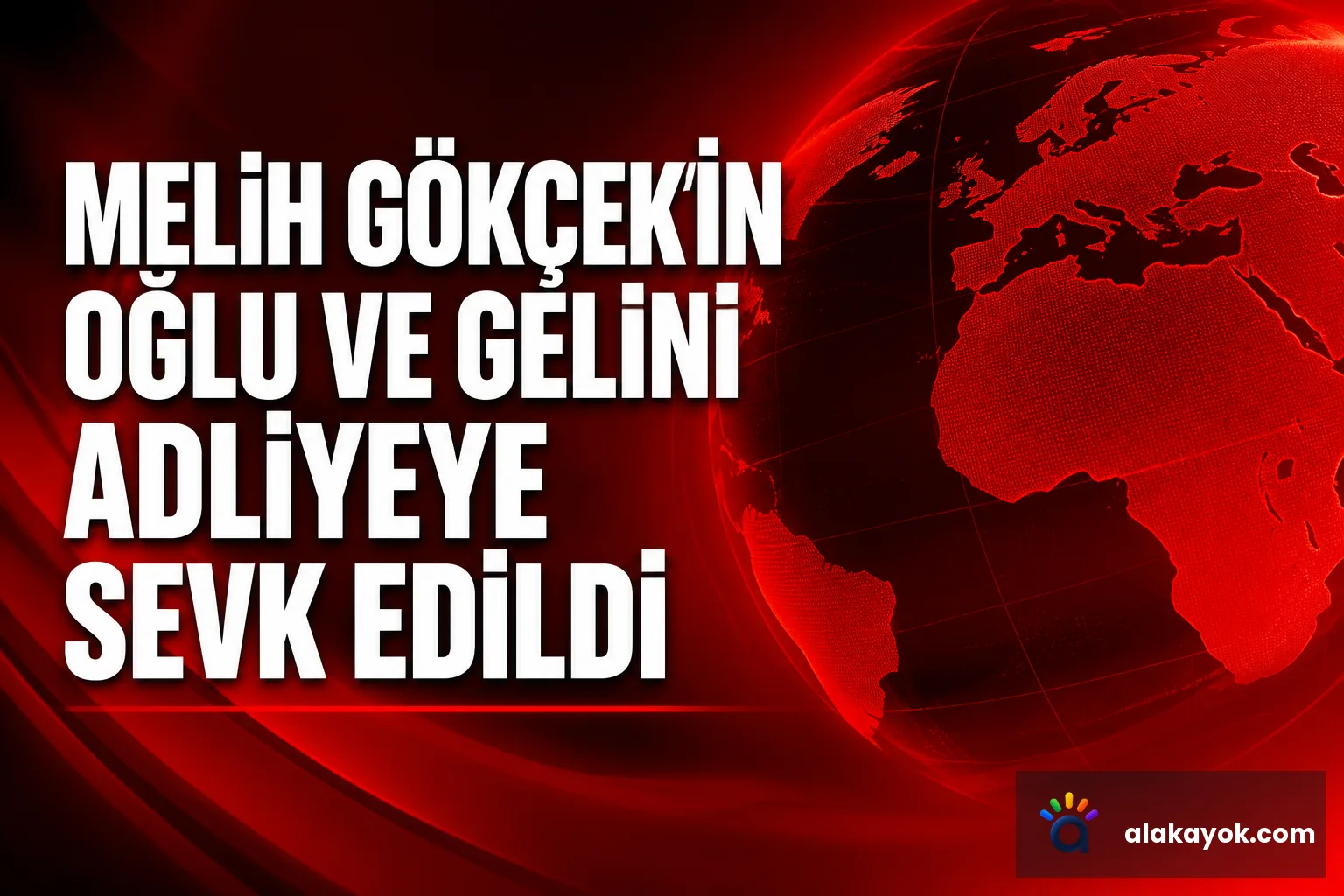 Melih Gökçek'in Oğlu ve Gelini Adliyeye Sevk Edildi