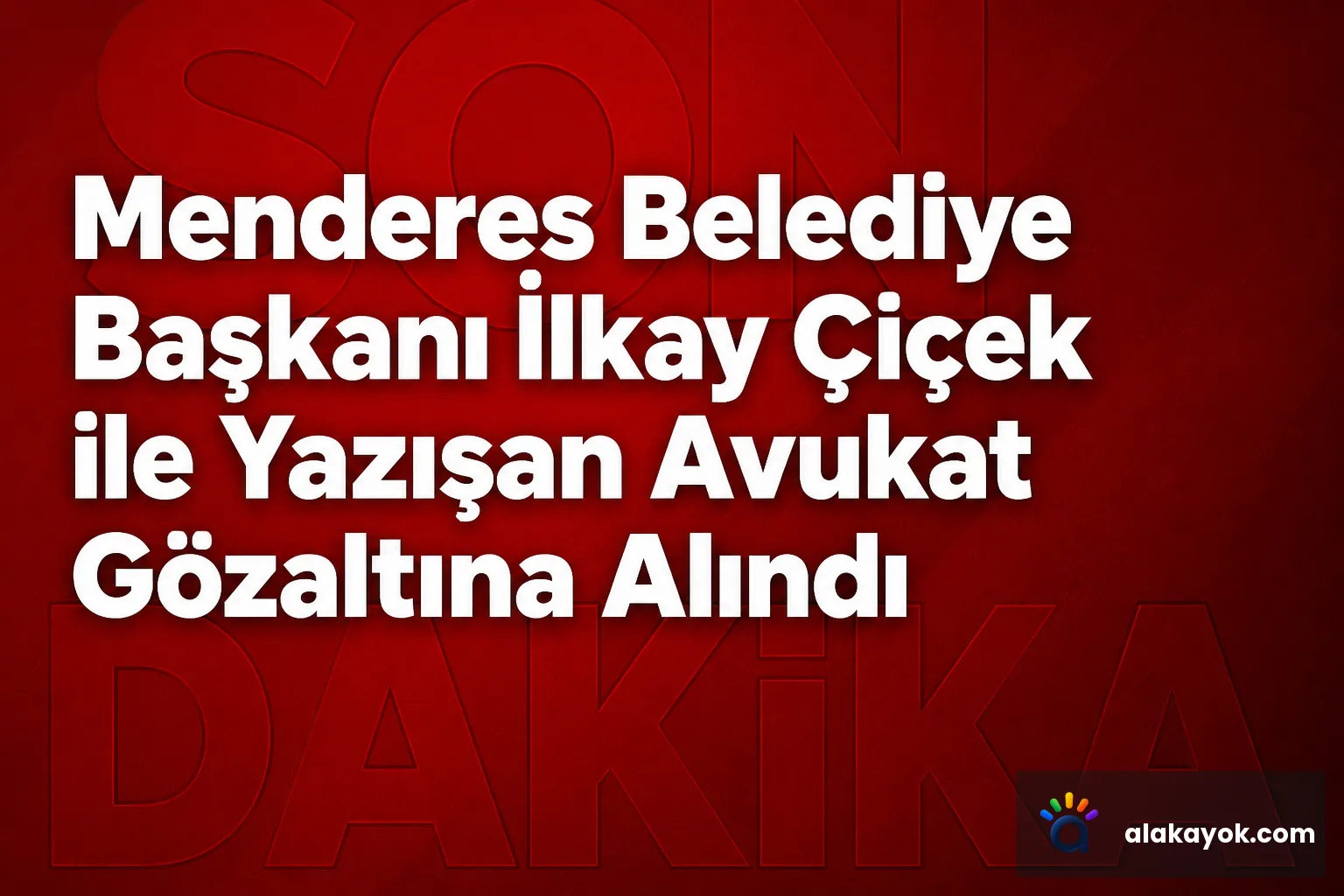 Menderes Belediye Başkanı İlkay Çiçek ile Yazışan Avukat Gözaltına Alındı