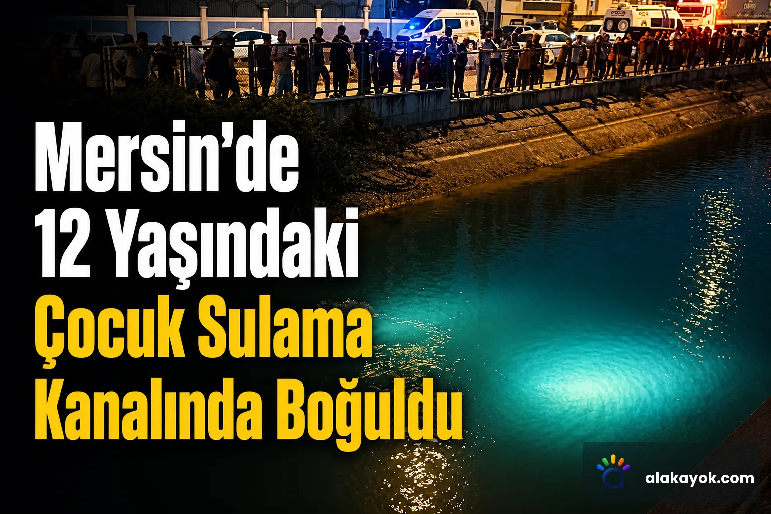 Mersin'de 12 Yaşındaki Çocuk Sulama Kanalında Boğuldu