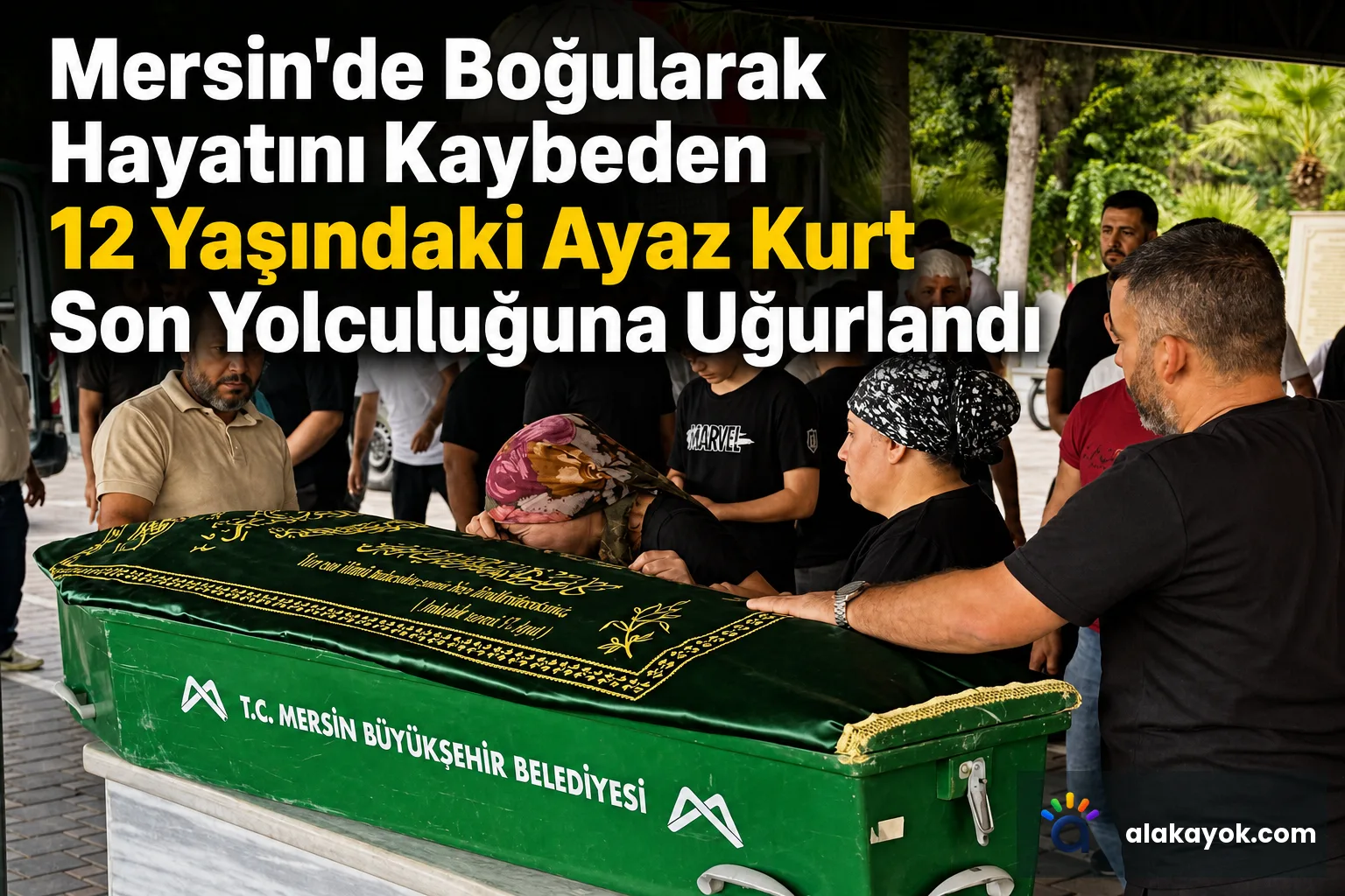 Mersin'de Boğularak Hayatını Kaybeden 12 Yaşındaki Ayaz Kurt Son Yolculuğuna Uğurlandı