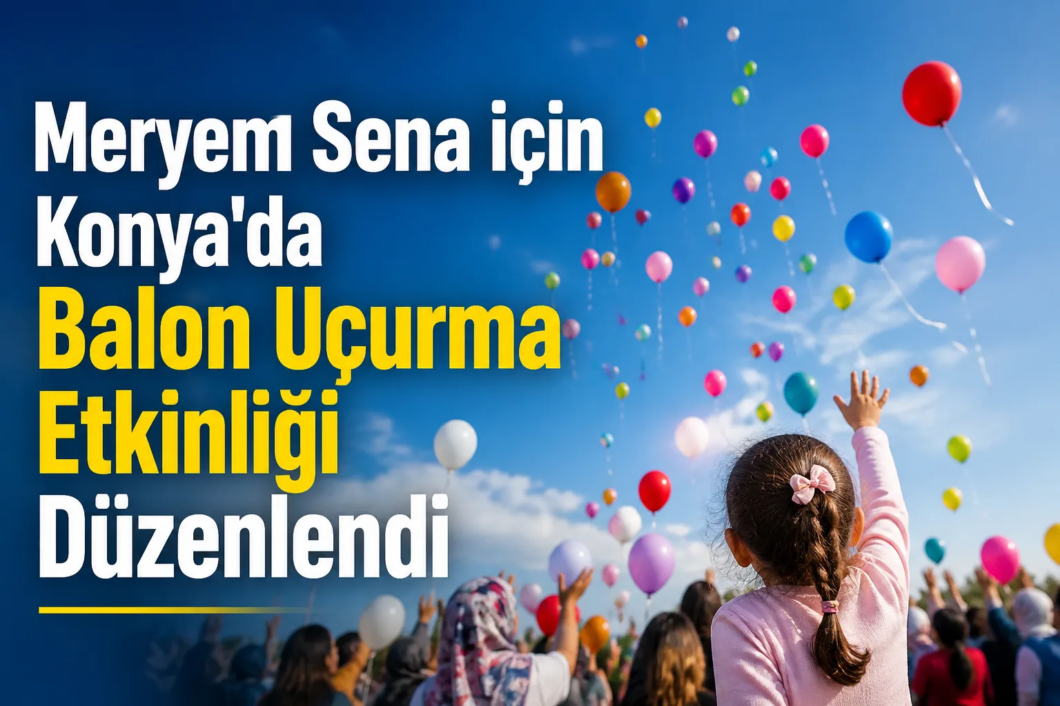 Meryem Sena için Konya'da Balon Uçurma Etkinliği Düzenlendi