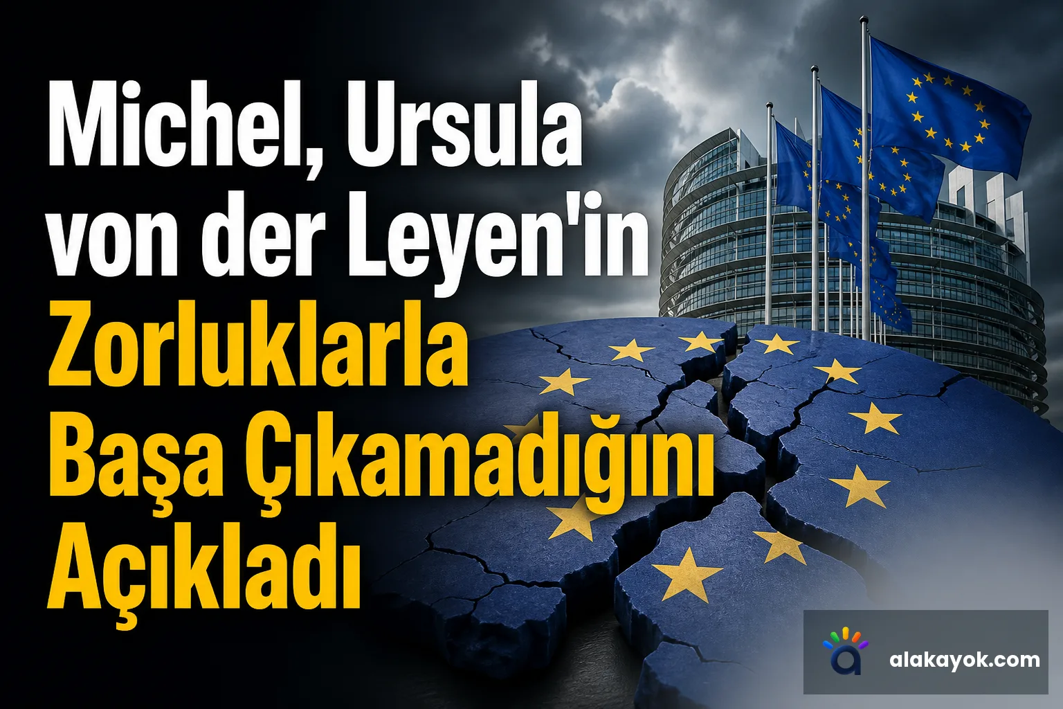 Michel, Ursula von der Leyen'in Zorluklarla Başa Çıkamadığını Açıkladı