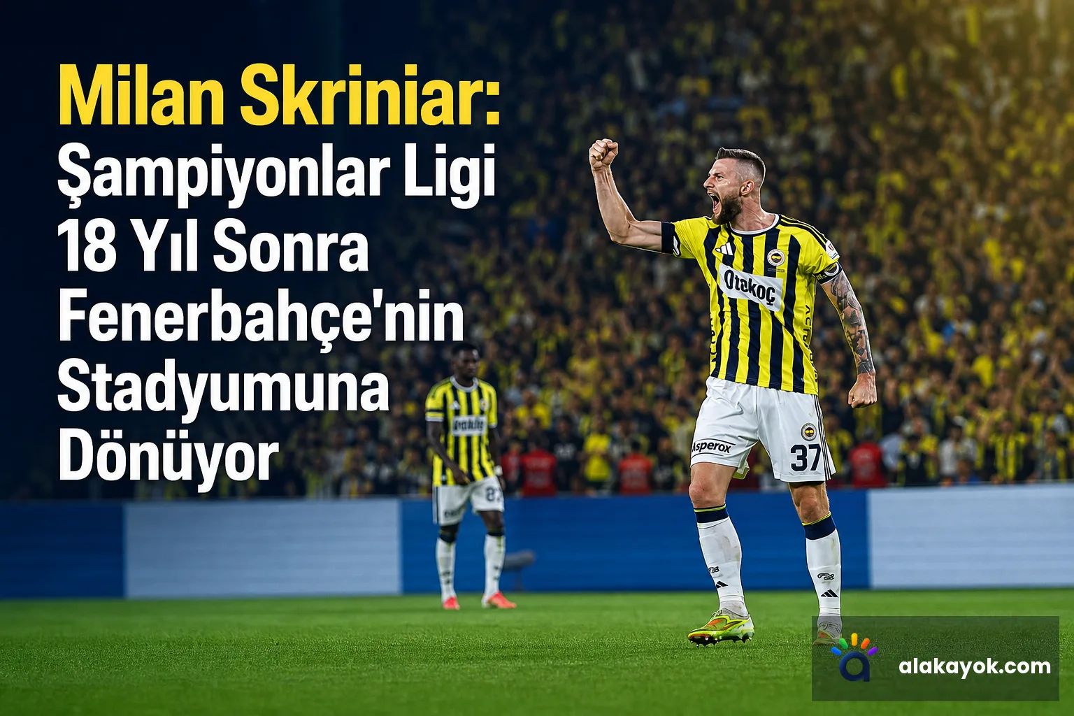 Milan Skriniar: Şampiyonlar Ligi 18 Yıl Sonra Fenerbahçe'nin Stadyumuna Dönüyor