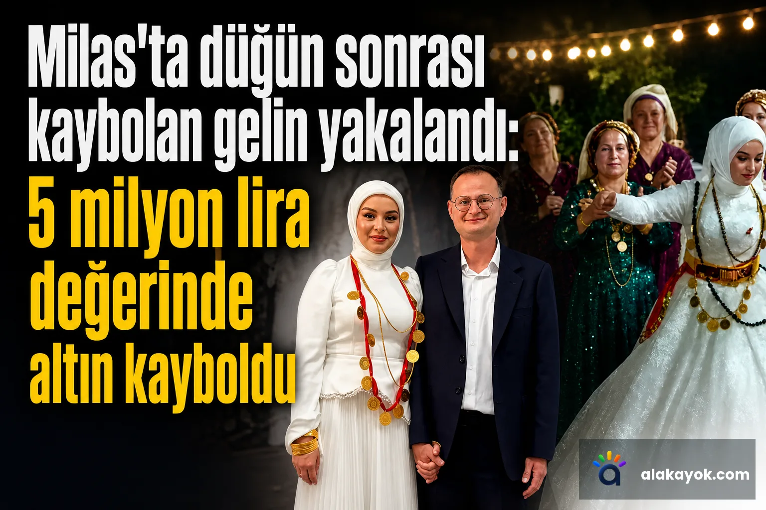 Milas'ta düğün sonrası kaybolan gelin yakalandı: 5 milyon lira değerinde altın kayboldu