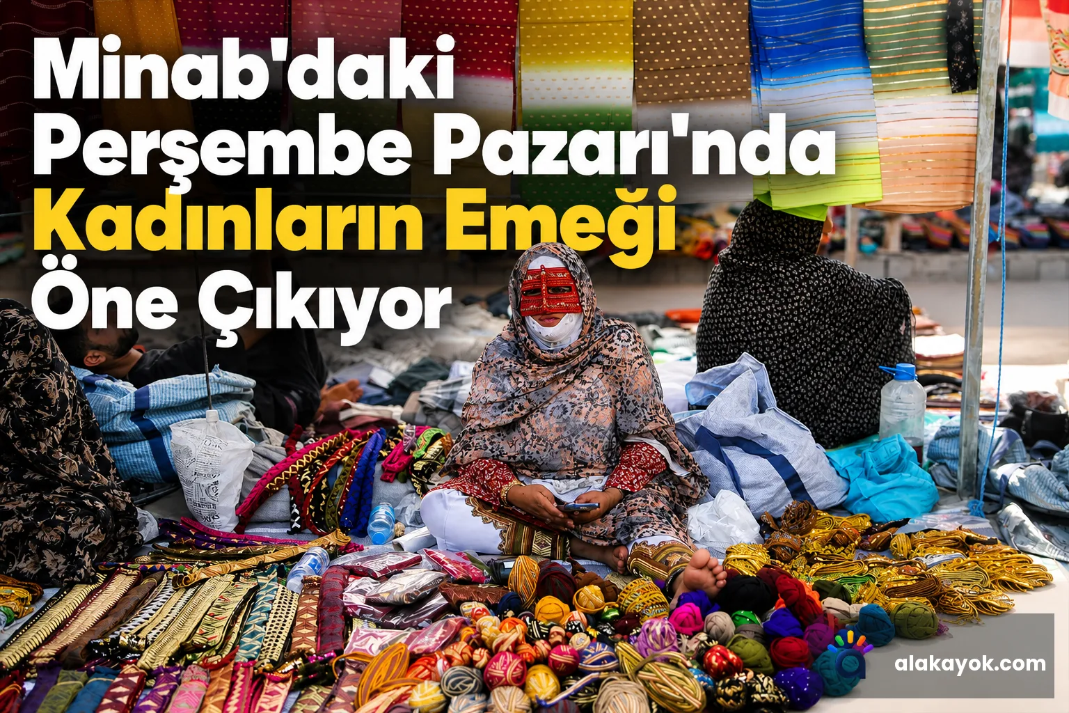 Minab'daki Perşembe Pazarı'nda Kadınların Emeği Öne Çıkıyor