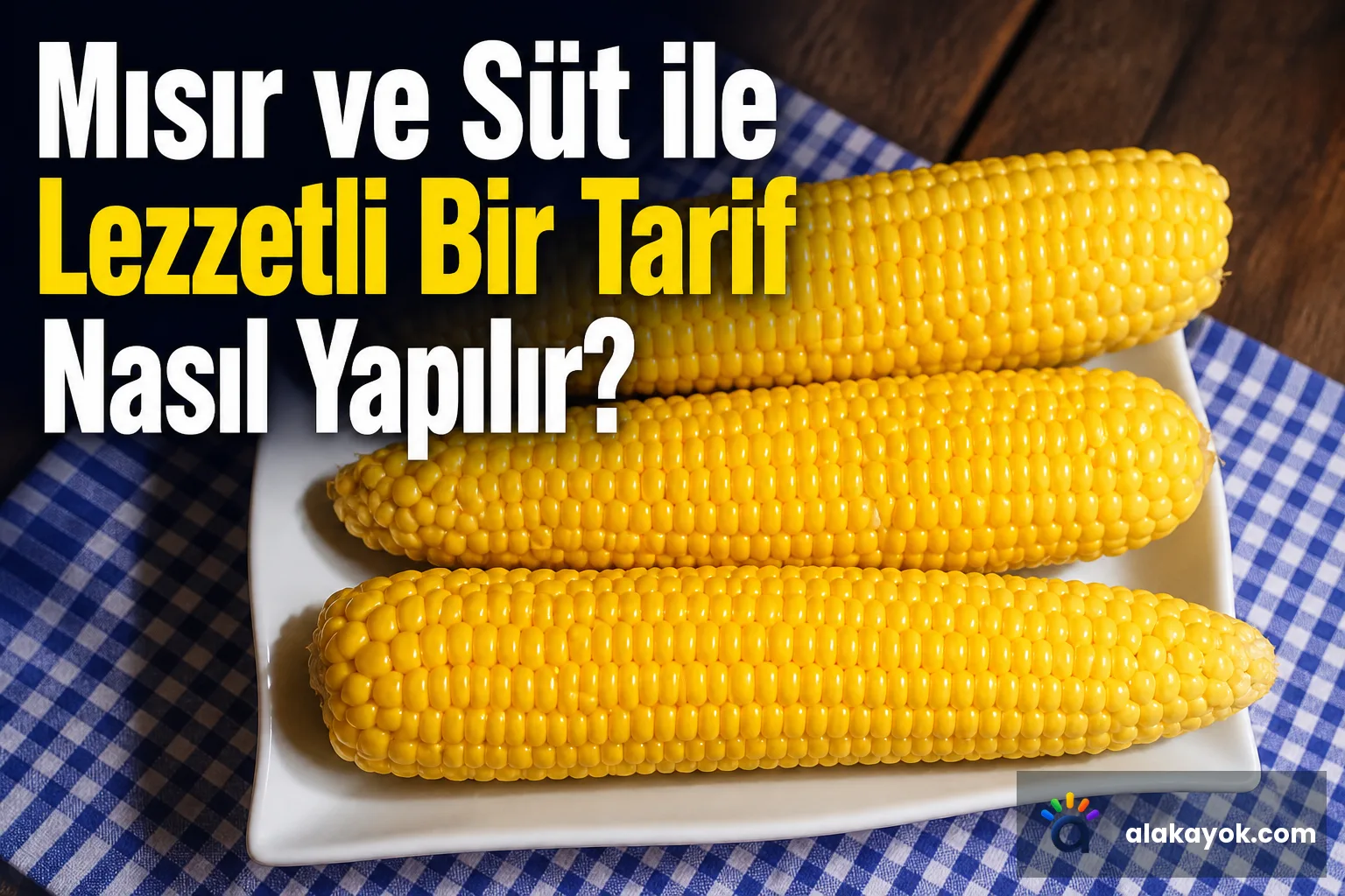 Mısır ve Süt ile Lezzetli Bir Tarif Nasıl Yapılır?