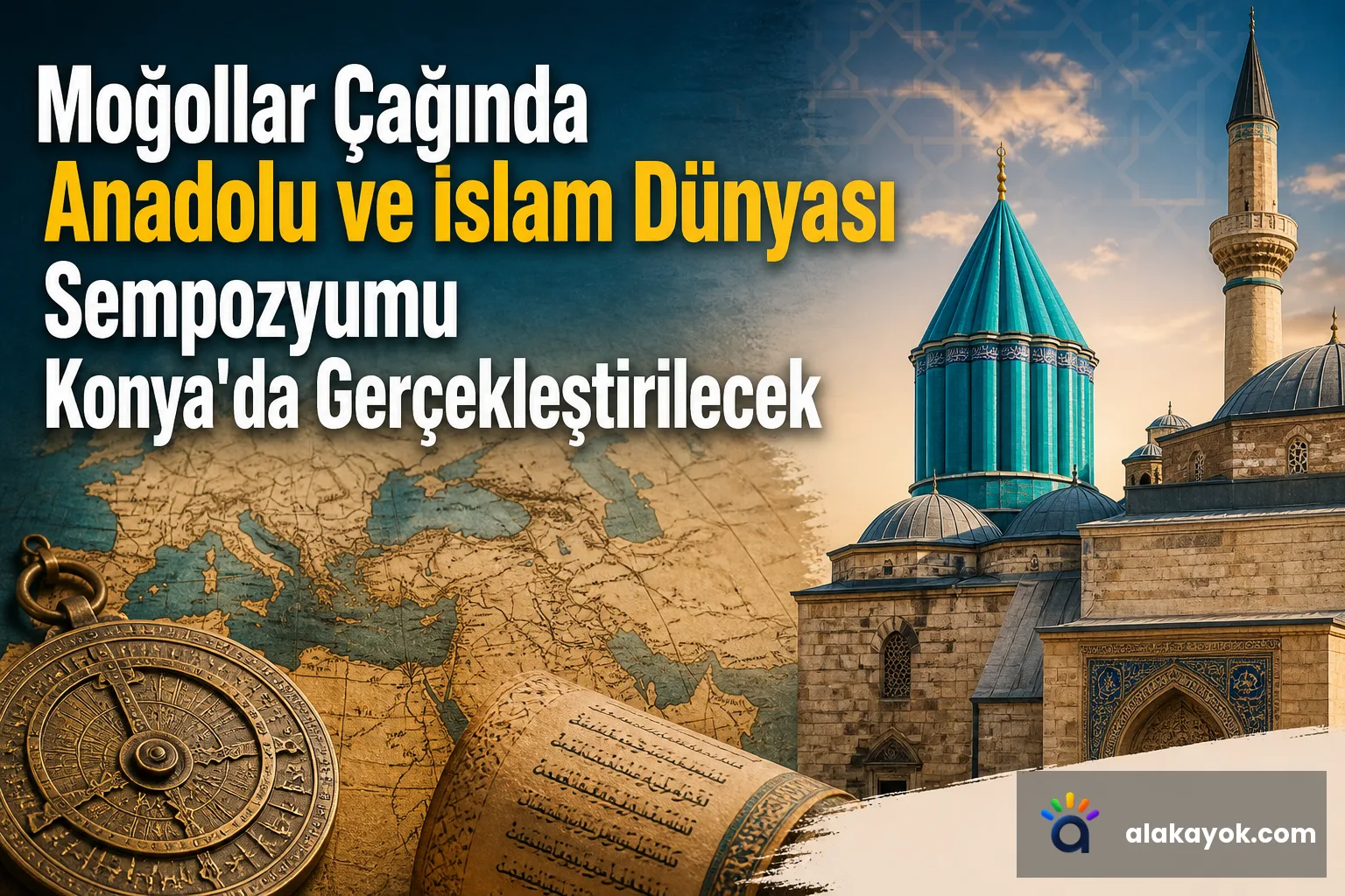 Moğollar Çağında Anadolu ve İslam Dünyası Sempozyumu Konya'da Gerçekleştirilecek