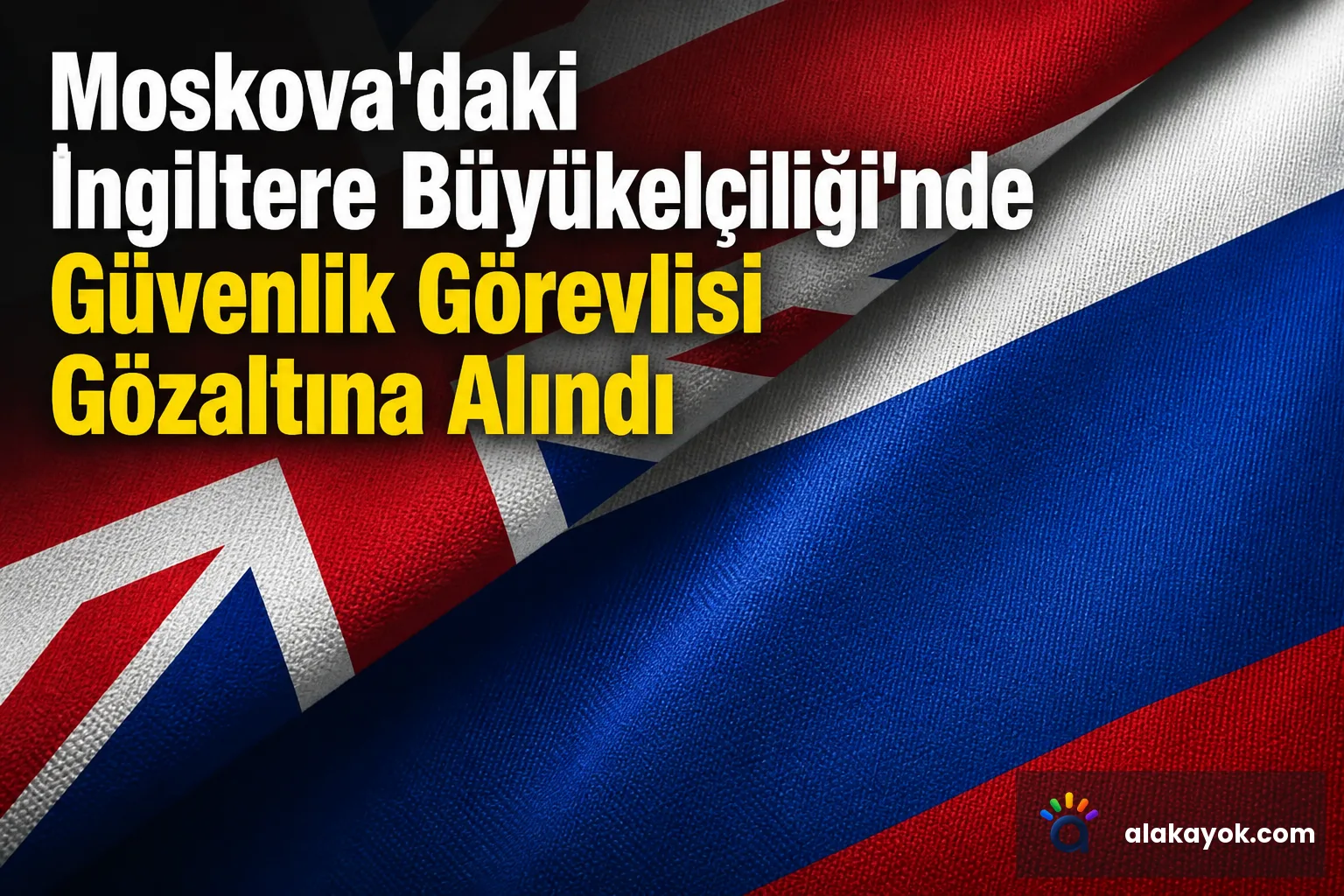 Moskova'daki İngiltere Büyükelçiliği'nde Güvenlik Görevlisi Gözaltına Alındı