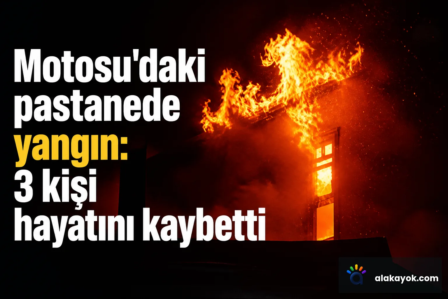 Motosu'daki pastanede yangın: 3 kişi hayatını kaybetti
