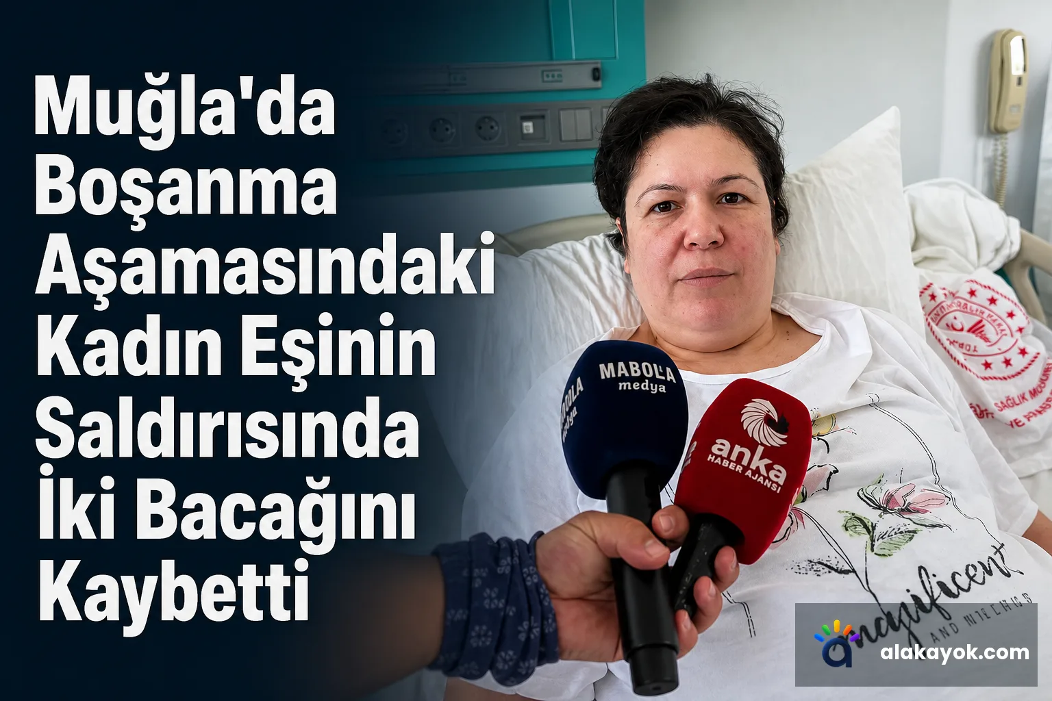 Muğla'da Boşanma Aşamasındaki Kadın Eşinin Saldırısında İki Bacağını Kaybetti