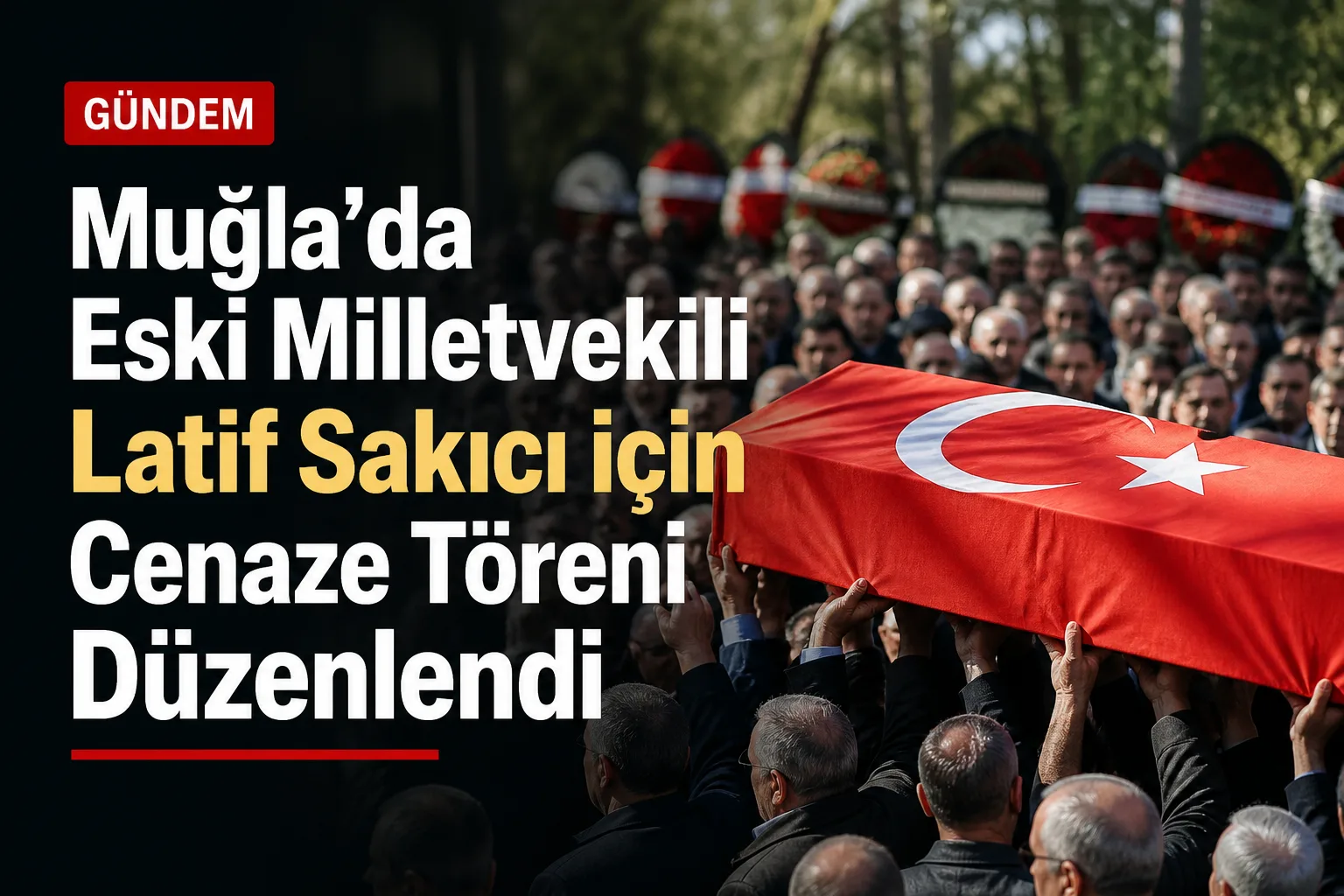 Muğla'da Eski Milletvekili Latif Sakıcı için Cenaze Töreni Düzenlendi