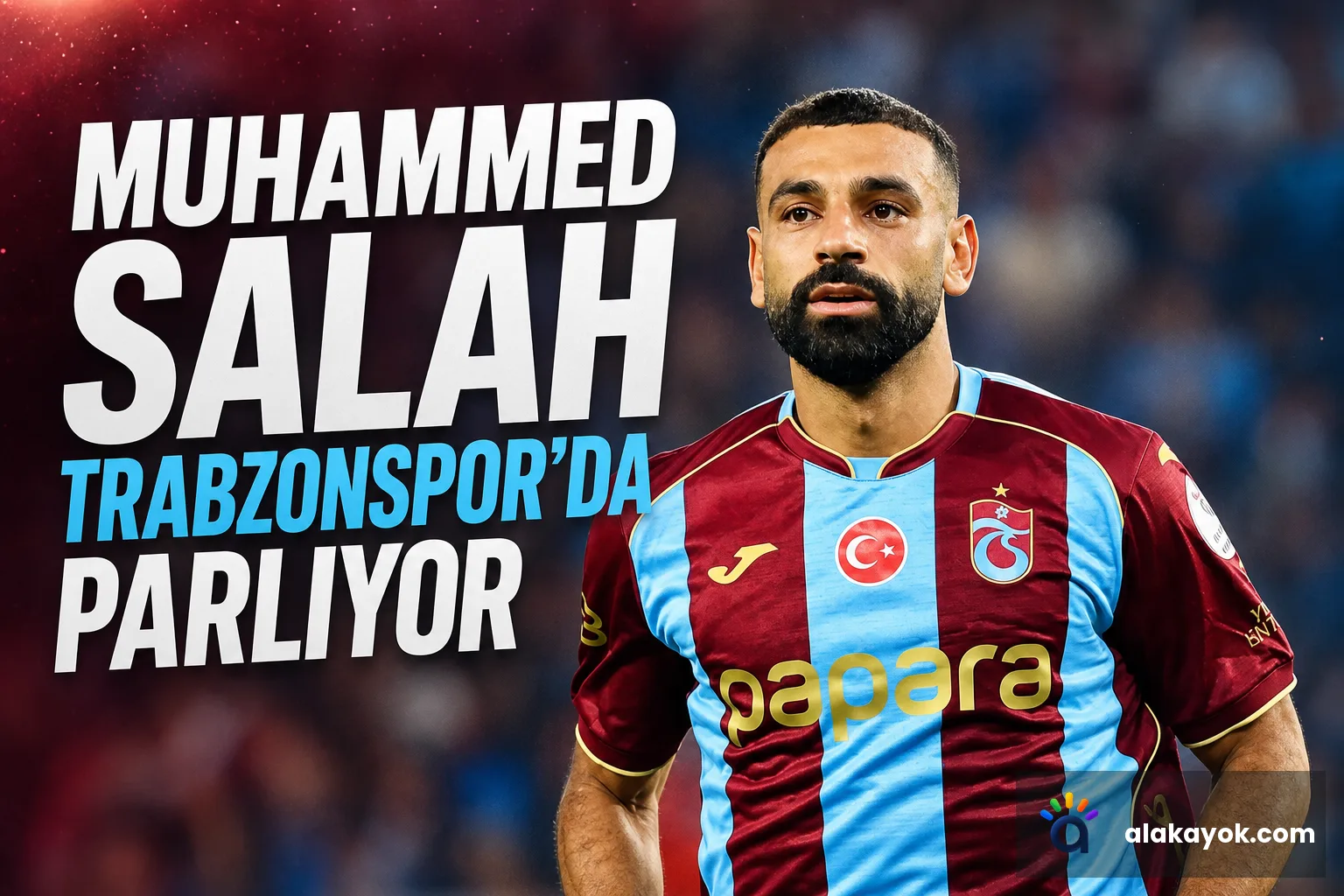 Muhammed Salah Trabzonspor'da Parlıyor