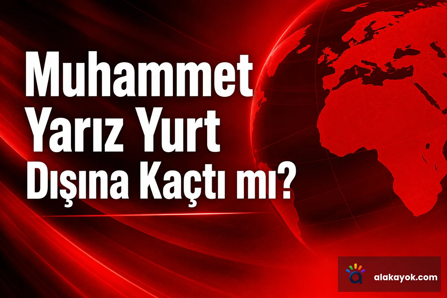 Muhammet Yarız Yurt Dışına Kaçtı mı?