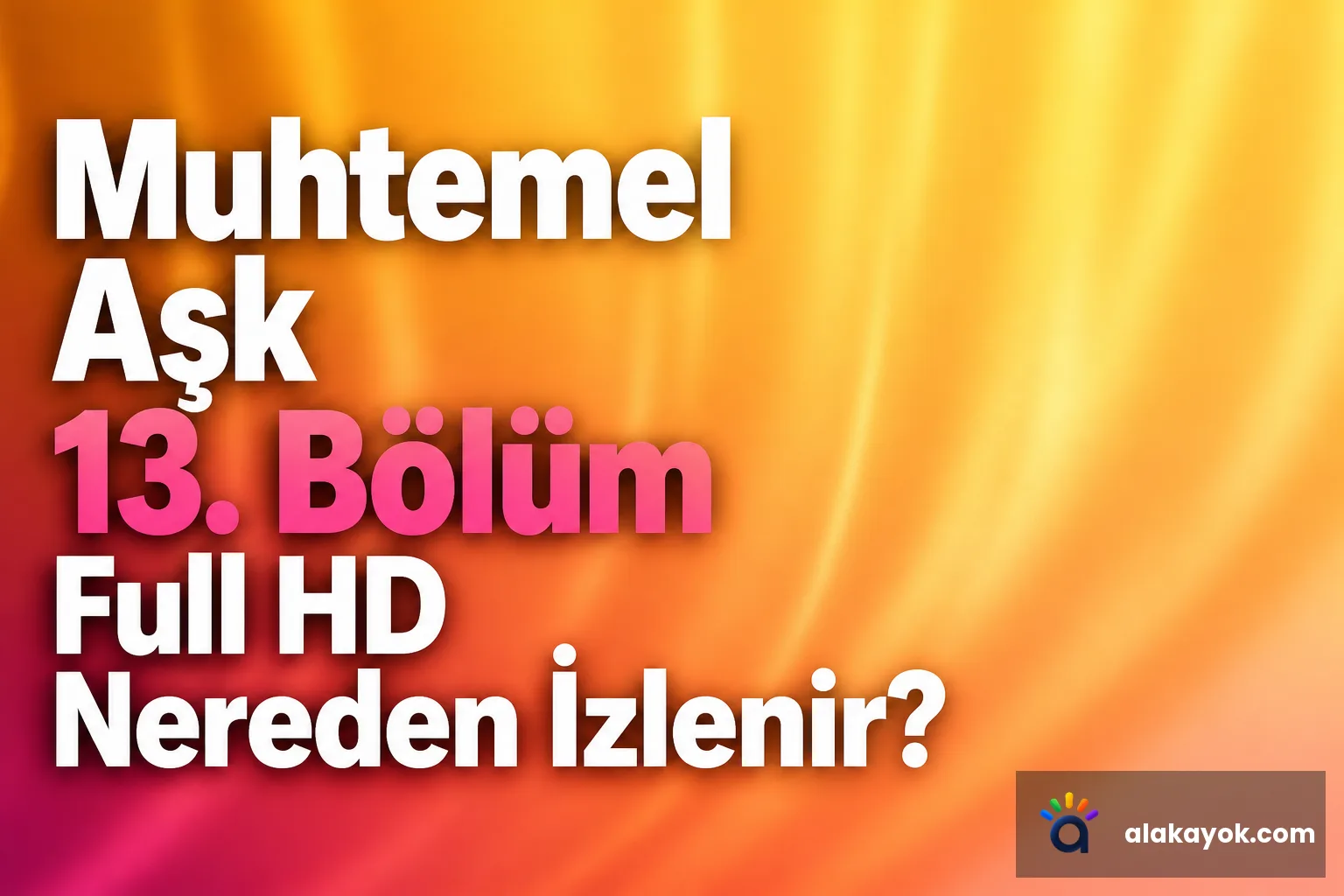 Muhtemel Aşk 13. Bölüm Full HD Nereden İzlenir?