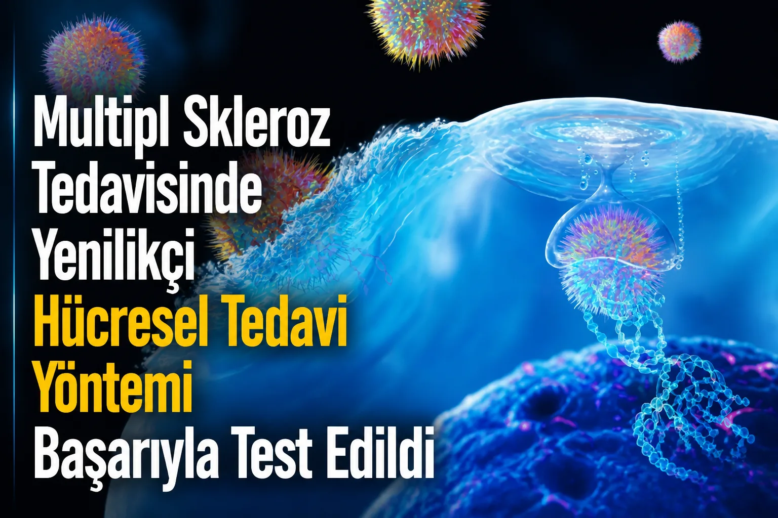 Multipl Skleroz Tedavisinde Yenilikçi Hücresel Tedavi Yöntemi Başarıyla Test Edildi