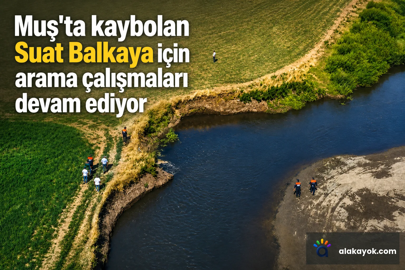 Muş'ta kaybolan Suat Balkaya için arama çalışmaları devam ediyor