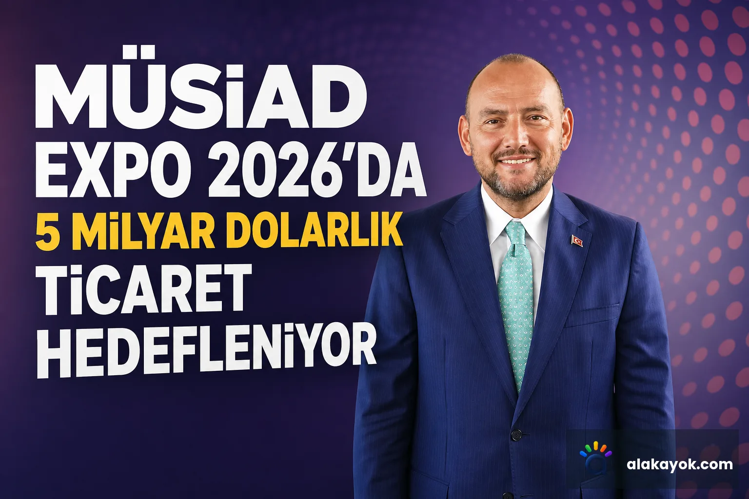 MÜSİAD EXPO 2026'da 5 milyar dolarlık ticaret hedefleniyor