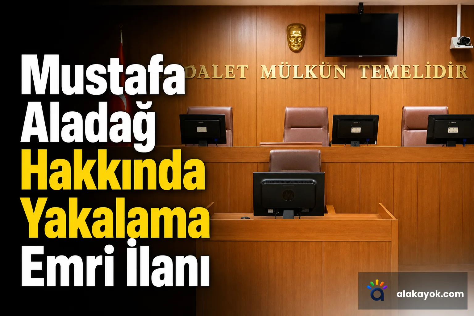 Mustafa Aladağ Hakkında Yakalama Emri İlanı