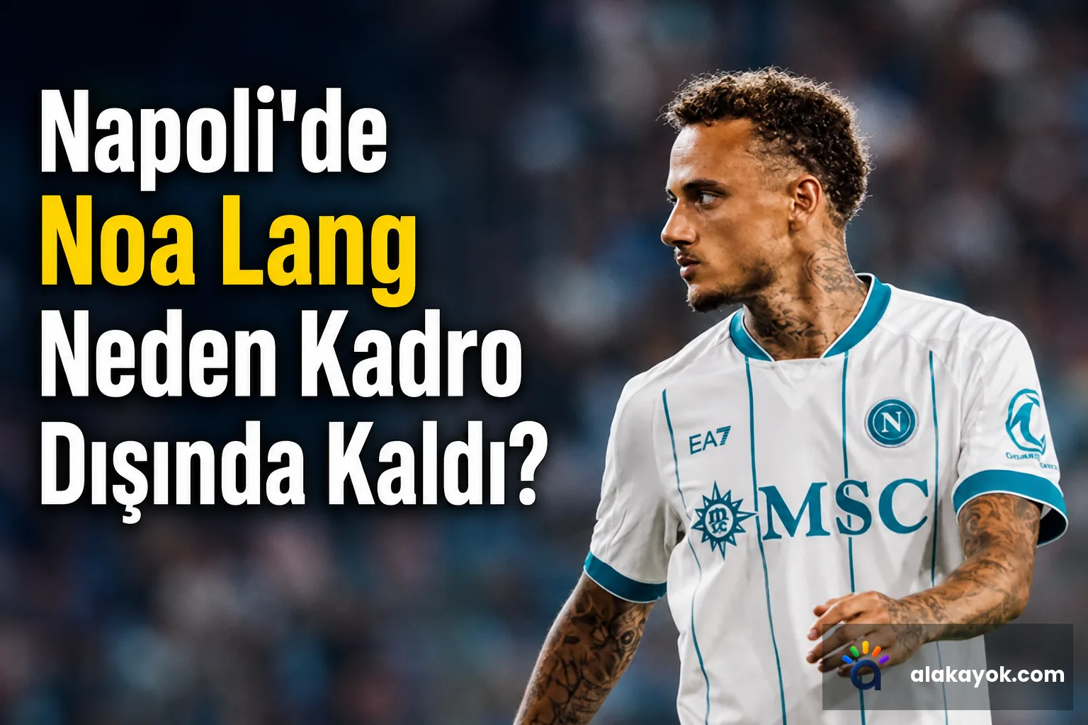 Napoli'de Noa Lang Neden Kadro Dışında Kaldı?