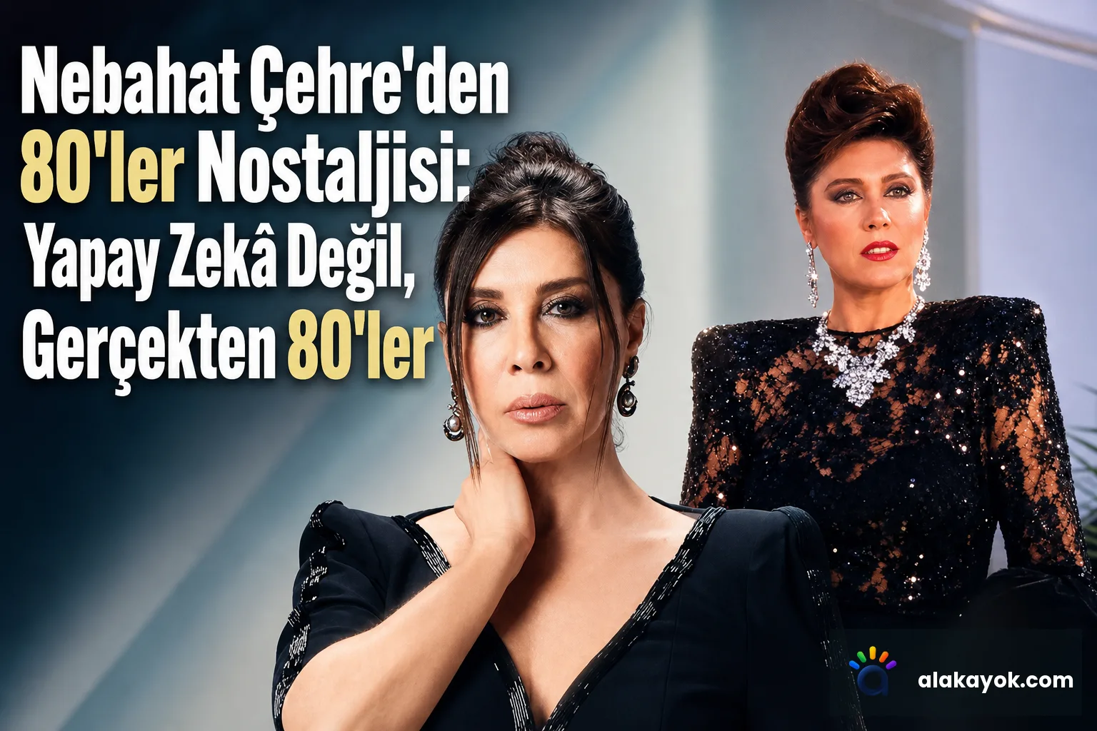 Nebahat Çehre'den 80'ler Nostaljisi: Yapay Zekâ Değil, Gerçekten 80'ler