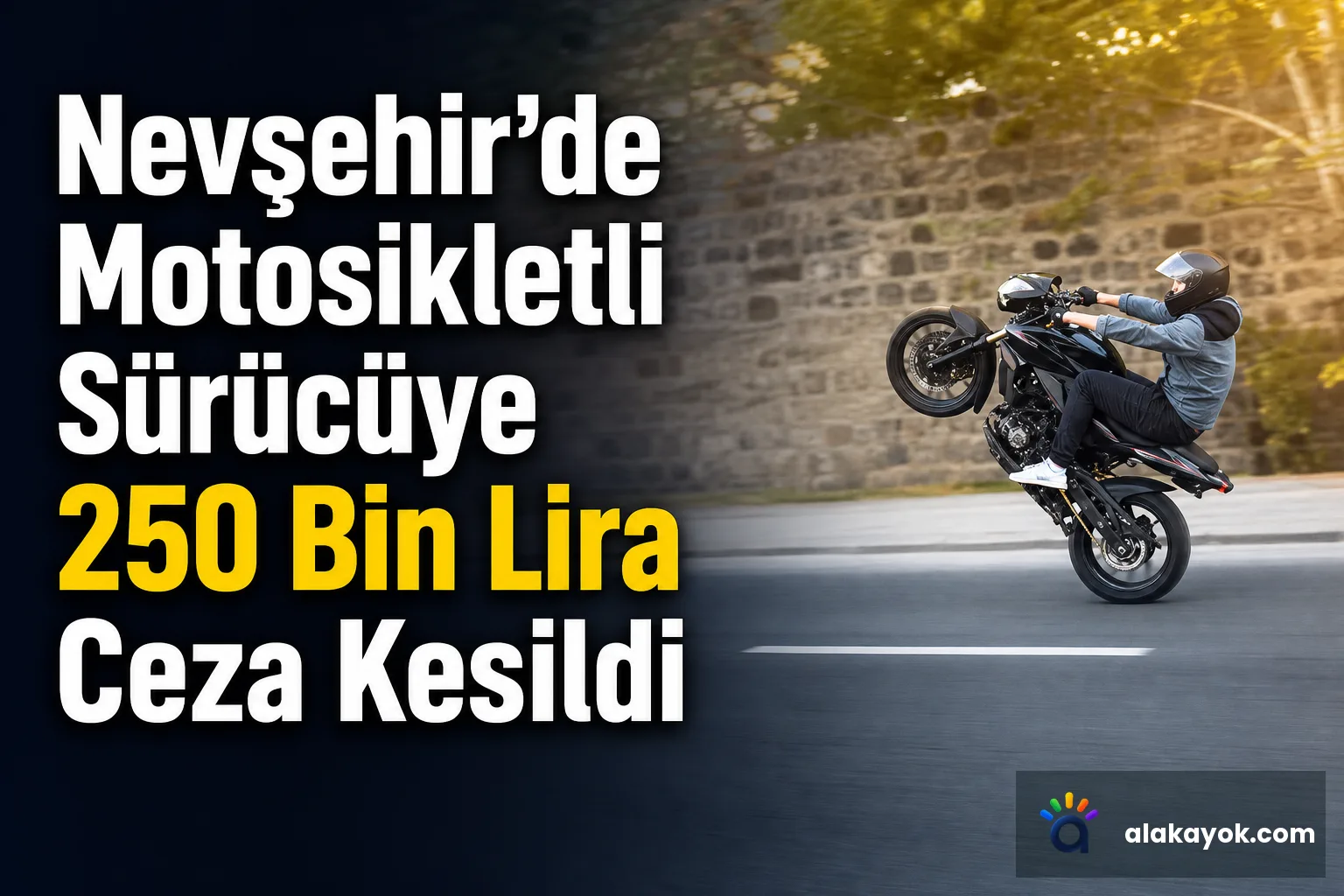 Nevşehir'de Motosikletli Sürücüye 250 Bin Lira Ceza Kesildi
