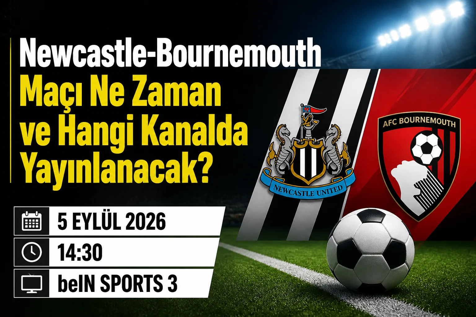 Newcastle-Bournemouth Maçı Ne Zaman ve Hangi Kanalda Yayınlanacak?