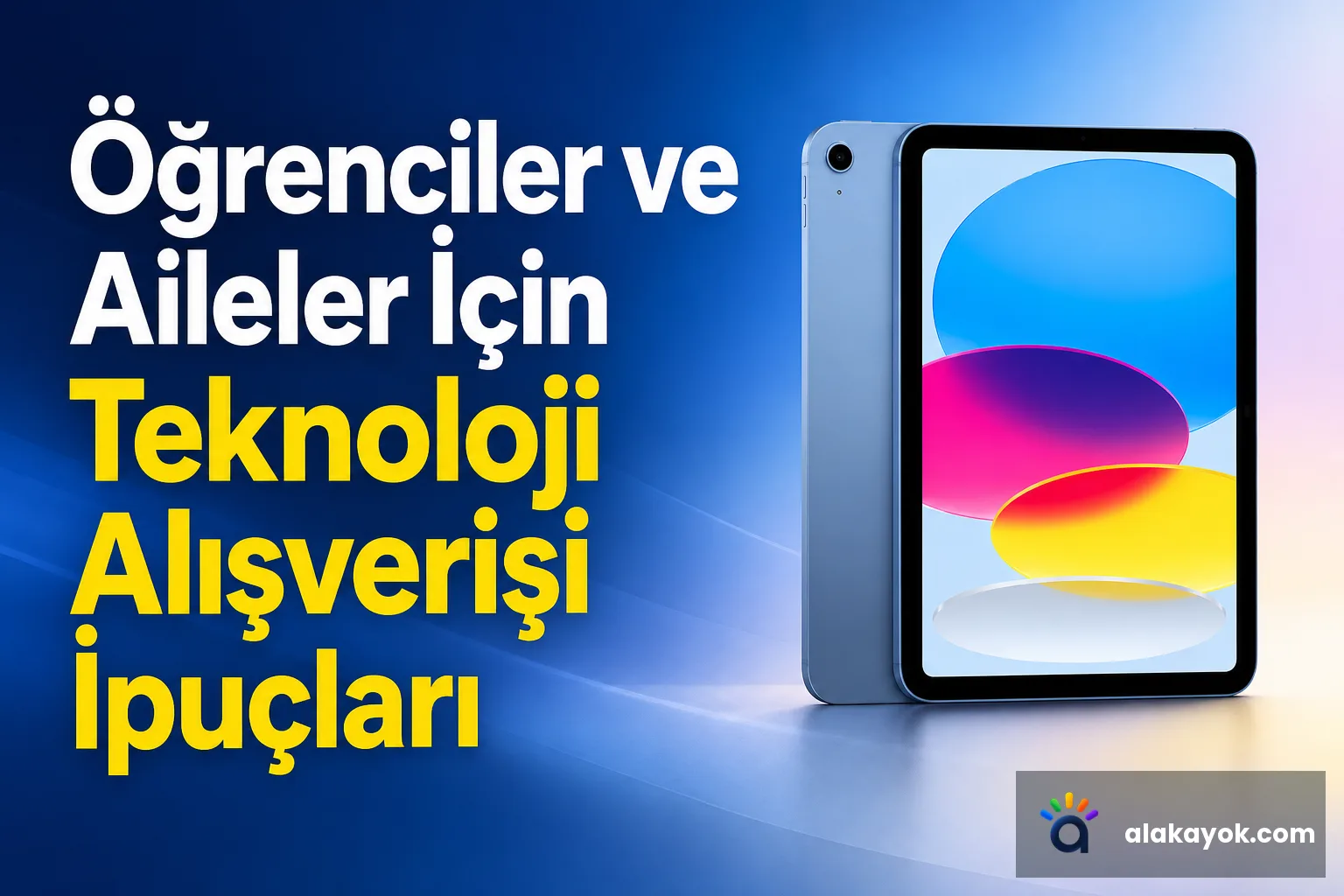 Öğrenciler ve Aileler İçin Teknoloji Alışverişi İpuçları
