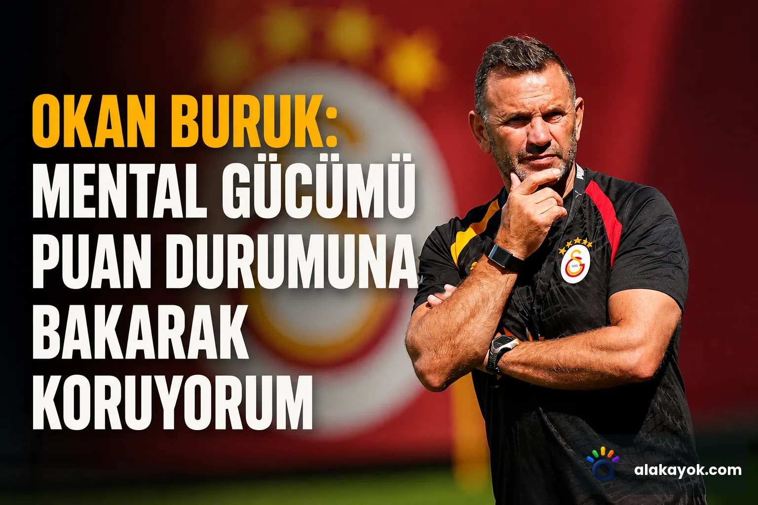 Okan Buruk: Mental Gücümü Puan Durumuna Bakarak Koruyorum