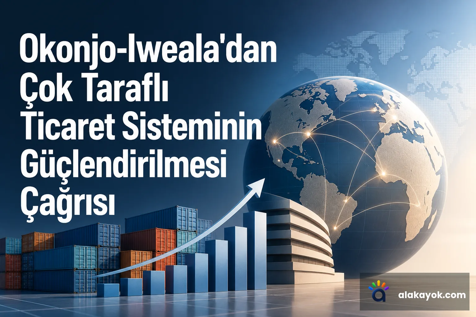 Okonjo-Iweala'dan Çok Taraflı Ticaret Sisteminin Güçlendirilmesi Çağrısı