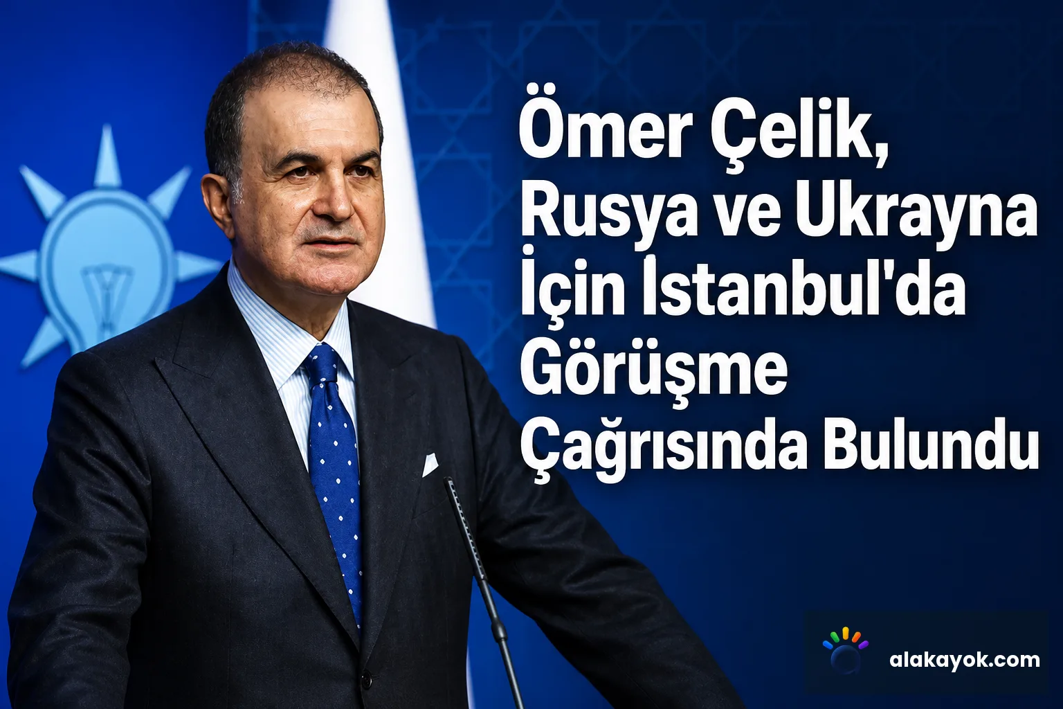 Ömer Çelik, Rusya ve Ukrayna İçin İstanbul'da Görüşme Çağrısında Bulundu