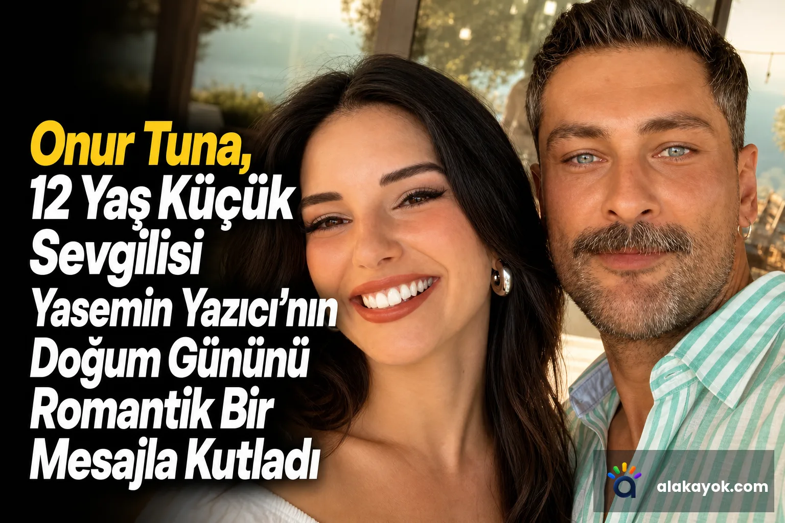 Onur Tuna, 12 Yaş Küçük Sevgilisi Yasemin Yazıcı’nın Doğum Gününü Romantik Bir Mesajla Kutladı