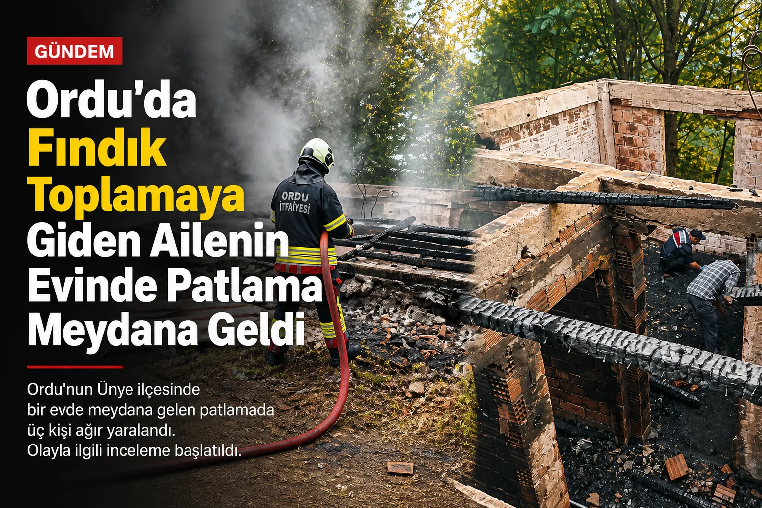 Ordu'da Fındık Toplamaya Giden Ailenin Evinde Patlama Meydana Geldi