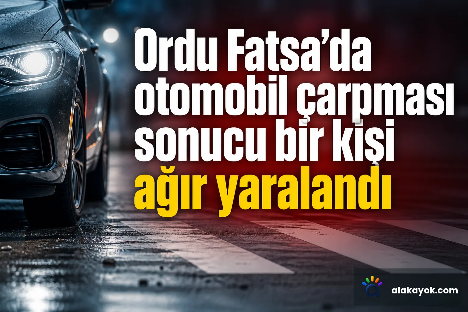 Ordu Fatsa'da otomobil çarpması sonucu bir kişi ağır yaralandı