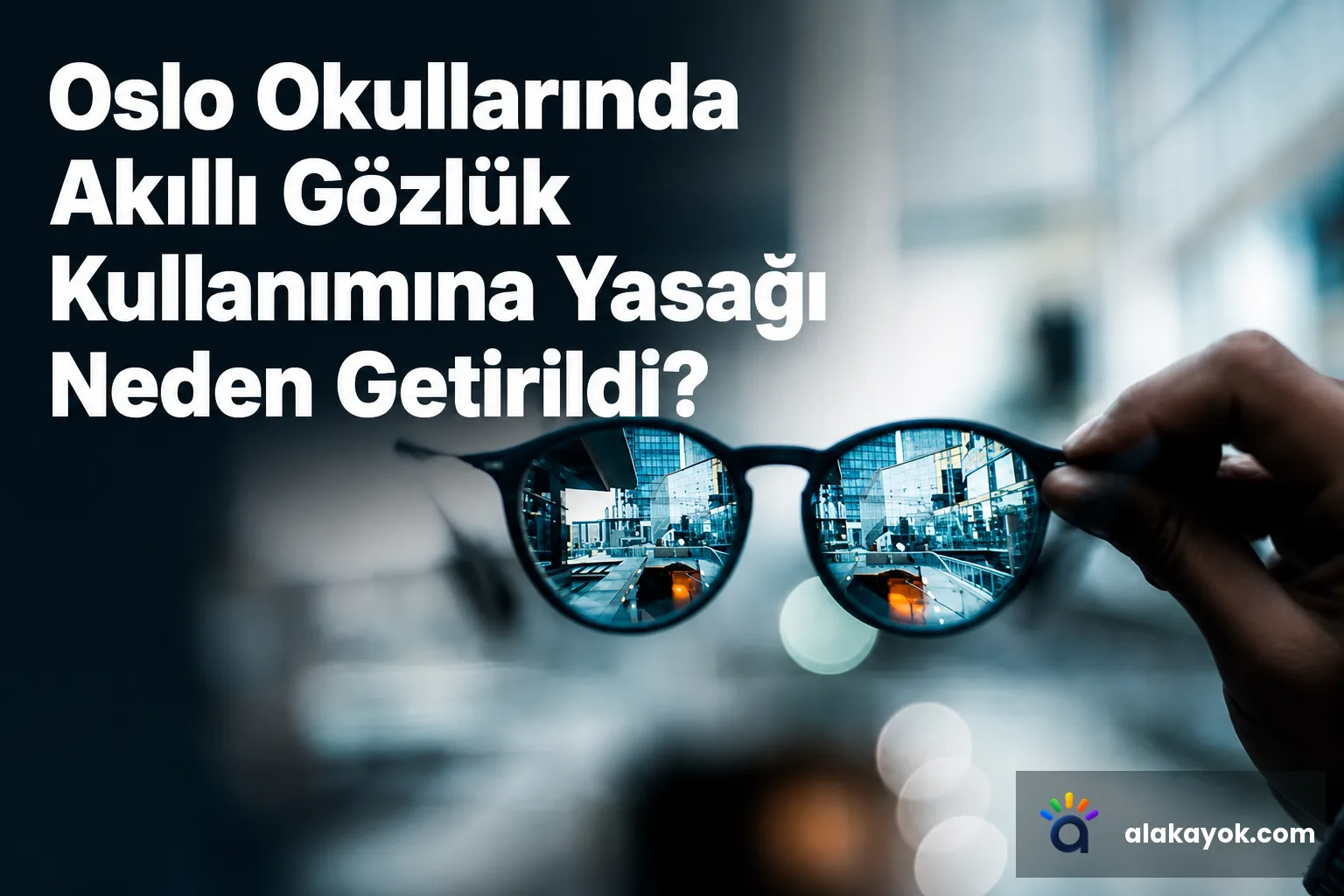 Oslo Okullarında Akıllı Gözlük Kullanımına Yasağı Neden Getirildi?
