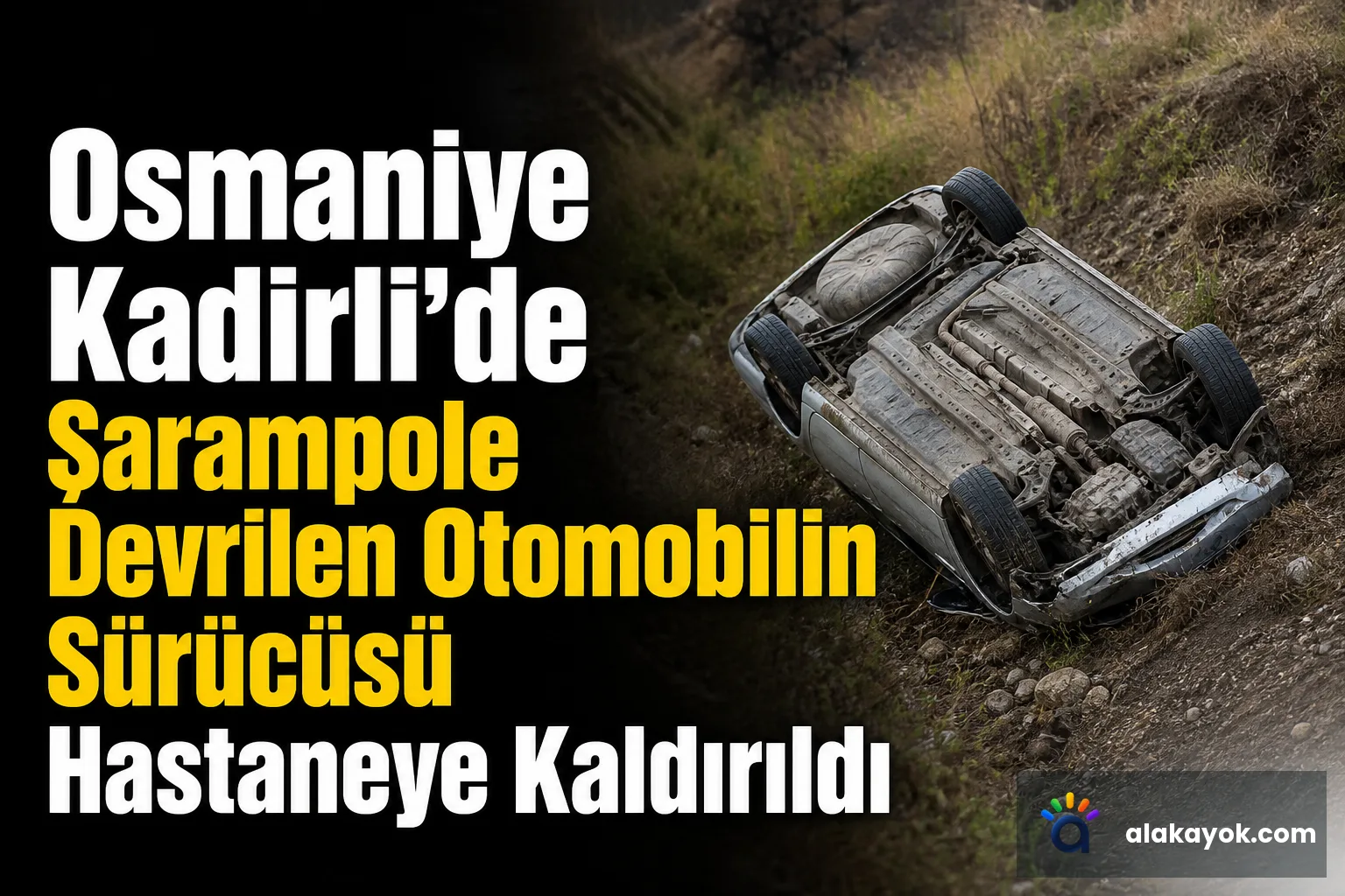 Osmaniye Kadirli'de Şarampole Devrilen Otomobilin Sürücüsü Hastaneye Kaldırıldı