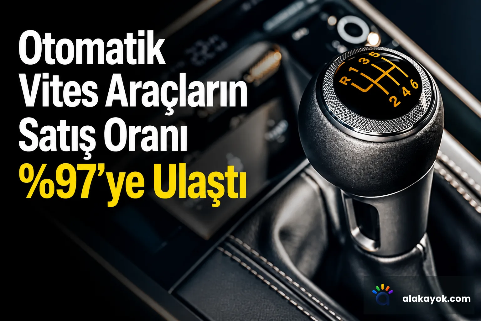 Otomatik Vites Araçların Satış Oranı %97'ye Ulaştı