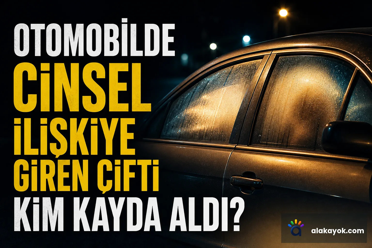Otomobilde Cinsel İlişkiye Giren Çifti Kim Kayda Aldı?