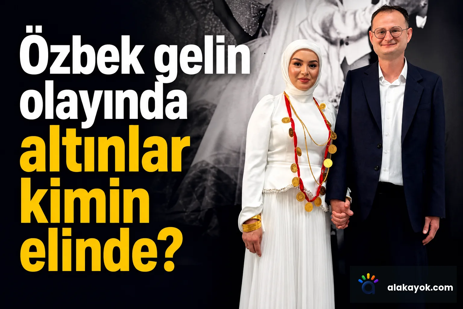 Özbek gelin olayında altınlar kimin elinde?