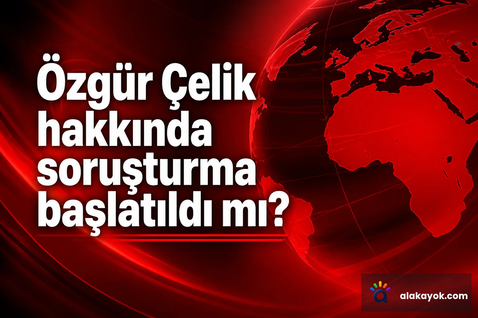 Özgür Çelik hakkında soruşturma başlatıldı mı?