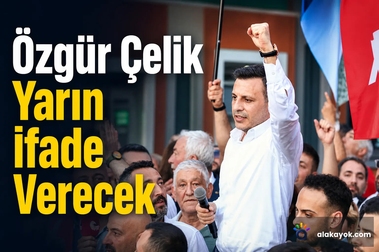 Özgür Çelik Yarın İfade Verecek