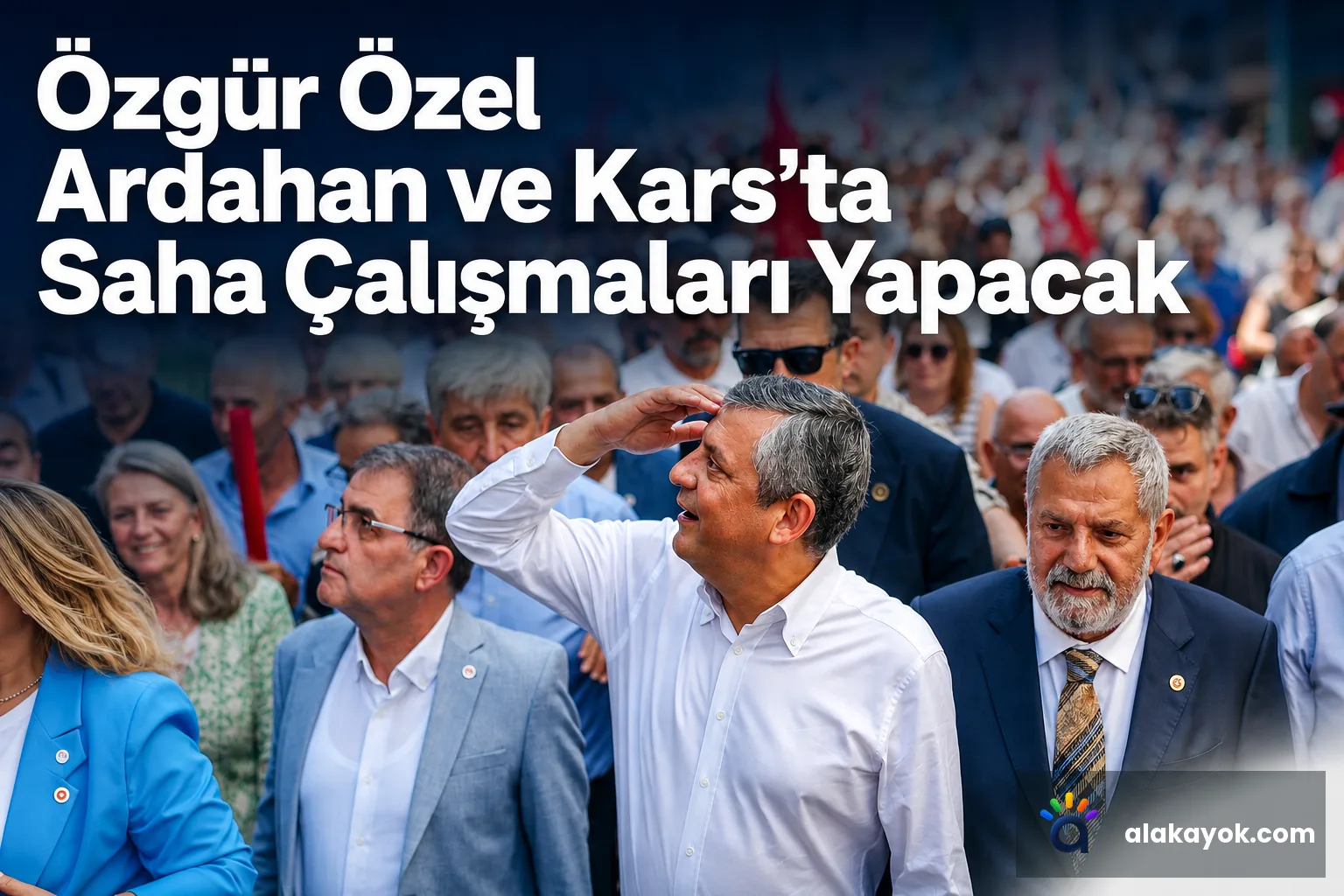 Özgür Özel Ardahan ve Kars'ta Saha Çalışmaları Yapacak