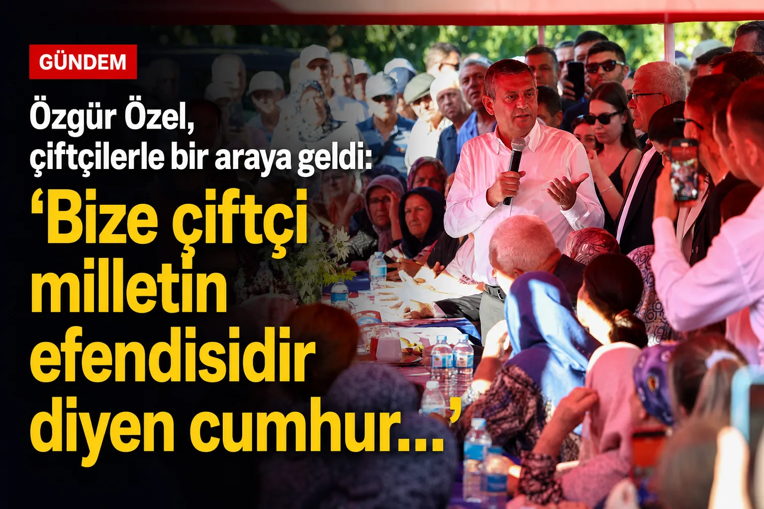 Özgür Özel, çiftçilerle bir araya geldi: 'Bize çiftçi milletin efendisidir diyen cumhurbaşkanı lazım'