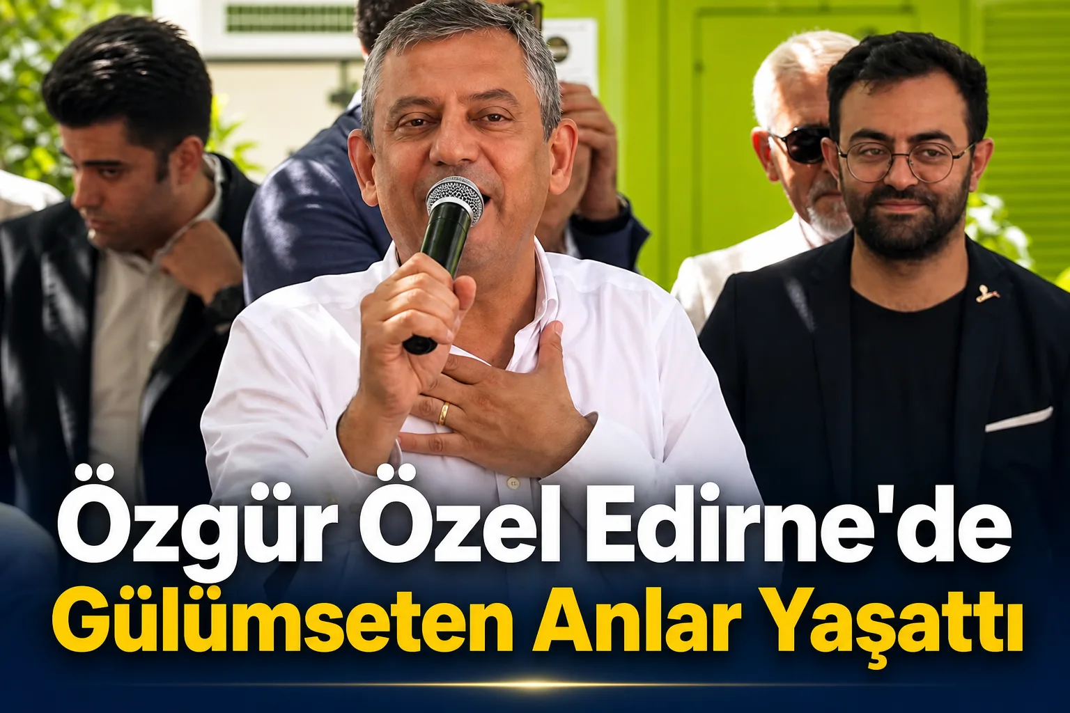Özgür Özel Edirne'de Gülümseten Anlar Yaşattı